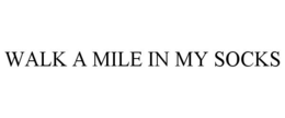 WALK A MILE IN MY SOCKS trademark