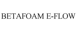 BETAFOAM E-FLOW trademark