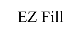 EZ FILL trademark