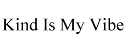 KIND IS MY VIBE trademark