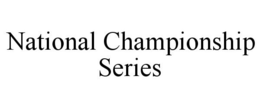 NATIONAL CHAMPIONSHIP SERIES trademark