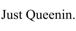 JUST QUEENIN. trademark