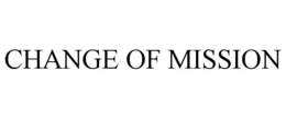 CHANGE OF MISSION trademark