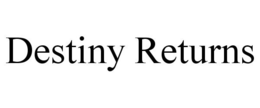DESTINY RETURNS trademark