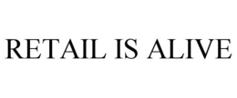 RETAIL IS ALIVE trademark