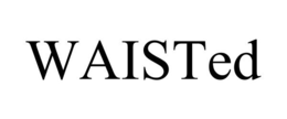 WAISTED trademark
