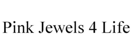 PINK JEWELS 4 LIFE trademark
