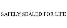 SAFELY SEALED FOR LIFE trademark