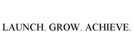 LAUNCH. GROW. ACHIEVE. trademark