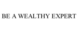 BE A WEALTHY EXPERT trademark