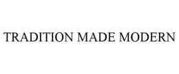TRADITION MADE MODERN trademark