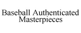 BASEBALL AUTHENTICATED MASTERPIECES trademark