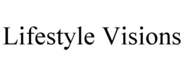 LIFESTYLE VISIONS trademark
