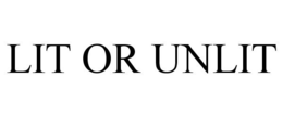 LIT OR UNLIT trademark