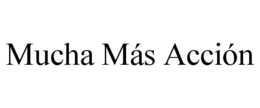 MUCHA MÁS ACCIÓN trademark