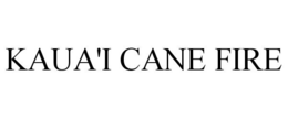 KAUA'I CANE FIRE trademark