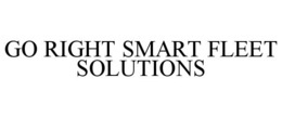 GO RIGHT SMART FLEET SOLUTIONS trademark