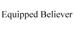 EQUIPPED BELIEVER trademark