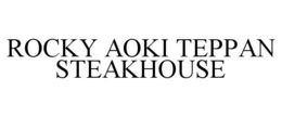 ROCKY AOKI TEPPAN STEAKHOUSE trademark