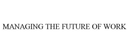 MANAGING THE FUTURE OF WORK trademark