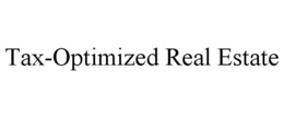 TAX-OPTIMIZED REAL ESTATE trademark
