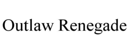 OUTLAW RENEGADE trademark