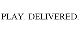 PLAY. DELIVERED. trademark