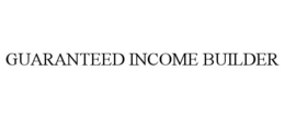 GUARANTEED INCOME BUILDER trademark