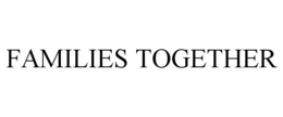 FAMILIES TOGETHER trademark