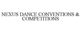 NEXUS DANCE CONVENTIONS & COMPETITIONS trademark