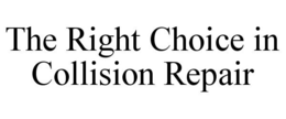 THE RIGHT CHOICE IN COLLISION REPAIR trademark