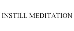 INSTILL MEDITATION trademark
