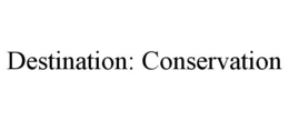 DESTINATION: CONSERVATION trademark