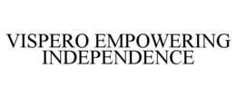 VISPERO EMPOWERING INDEPENDENCE trademark