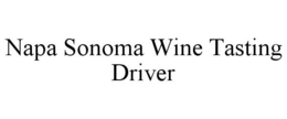 NAPA SONOMA WINE TASTING DRIVER trademark
