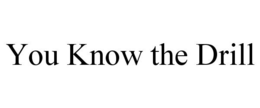 YOU KNOW THE DRILL trademark