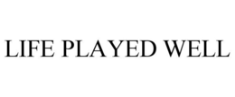 LIFE PLAYED WELL trademark