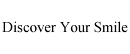 DISCOVER YOUR SMILE trademark