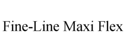FINE-LINE MAXI FLEX trademark