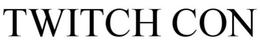 TWITCH CON trademark