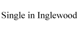 SINGLE IN INGLEWOOD trademark