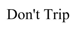 DON'T TRIP trademark