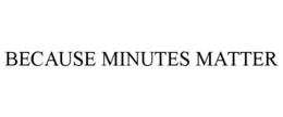 BECAUSE MINUTES MATTER trademark