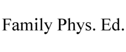 FAMILY PHYS. ED. trademark