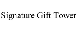 SIGNATURE GIFT TOWER trademark