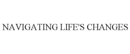 NAVIGATING LIFE'S CHANGES trademark