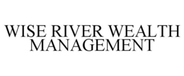 WISE RIVER WEALTH MANAGEMENT trademark