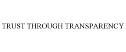TRUST THROUGH TRANSPARENCY trademark
