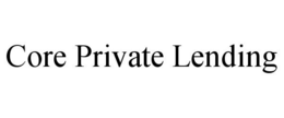CORE PRIVATE LENDING trademark
