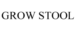 GROW STOOL trademark